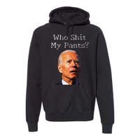 Who Shit My Pants Funny Antijoe Biden Premium Hoodie