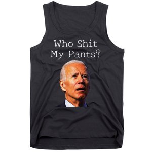 Who Shit My Pants Funny Antijoe Biden Tank Top