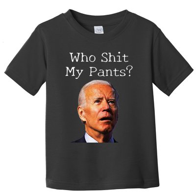 Who Shit My Pants Funny Antijoe Biden Toddler T-Shirt