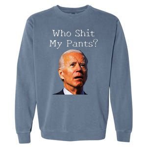 Who Shit My Pants Funny Antijoe Biden Garment-Dyed Sweatshirt