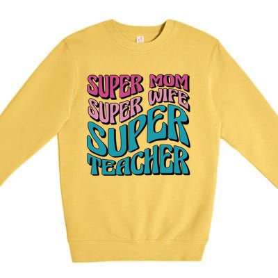 Wo Super Mom Super Wife Super Teacher Mom Quotes Great Gift Premium Crewneck Sweatshirt