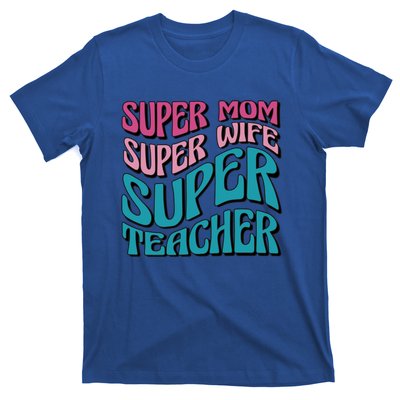 Wo Super Mom Super Wife Super Teacher Mom Quotes Great Gift T-Shirt