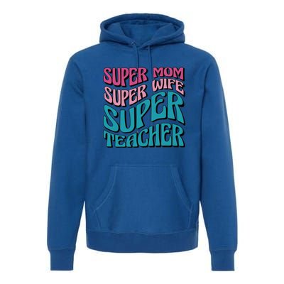 Wo Super Mom Super Wife Super Teacher Mom Quotes Great Gift Premium Hoodie