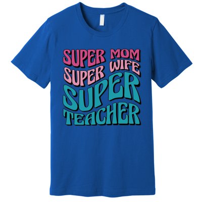 Wo Super Mom Super Wife Super Teacher Mom Quotes Great Gift Premium T-Shirt