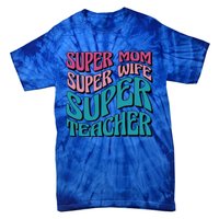 Wo Super Mom Super Wife Super Teacher Mom Quotes Great Gift Tie-Dye T-Shirt