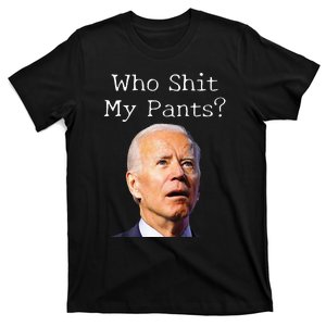 Who Shit My Pants Funny Anti Joe Biden T-Shirt