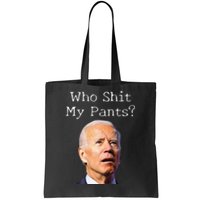 Who Shit My Pants Funny Anti Joe Biden Tote Bag