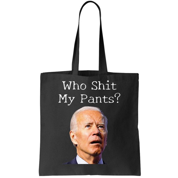 Who Shit My Pants Funny Anti Joe Biden Tote Bag