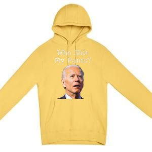 Who Shit My Pants Funny Anti Joe Biden Premium Pullover Hoodie