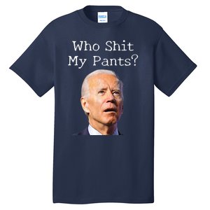 Who Shit My Pants Funny Anti Joe Biden Tall T-Shirt