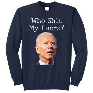 Who Shit My Pants Funny Anti Joe Biden Tall Sweatshirt