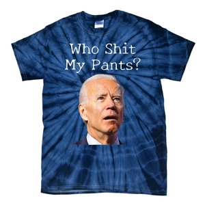 Who Shit My Pants Funny Anti Joe Biden Tie-Dye T-Shirt