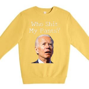 Who Shit My Pants Funny Anti Joe biden  Premium Crewneck Sweatshirt