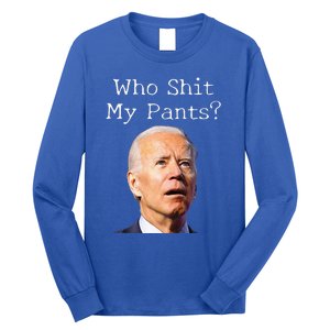 Who Shit My Pants Funny Anti Joe biden  Long Sleeve Shirt