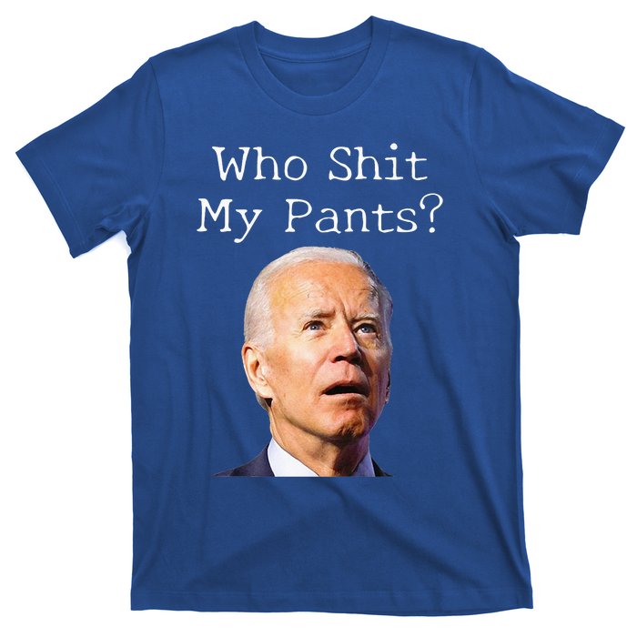 Who Shit My Pants Funny Anti Joe biden  T-Shirt