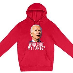 Who Shit My Pants Anti Joe Biden Tee Funny Conservative Premium Pullover Hoodie