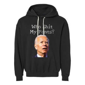 Who Shit My Pants Funny Anti Joe Biden Tee Garment-Dyed Fleece Hoodie