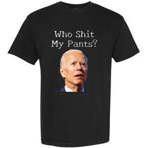 Who Shit My Pants Funny Anti Joe Biden Tee Garment-Dyed Heavyweight T-Shirt