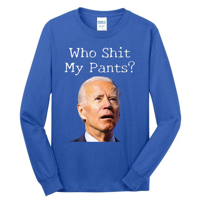 Who Shit My Pants Funny Anti Joe Biden Tee Tall Long Sleeve T-Shirt