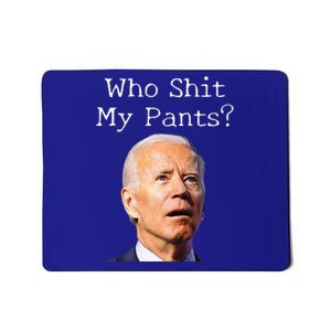 Who Shit My Pants Funny Anti Joe Biden Tee Mousepad