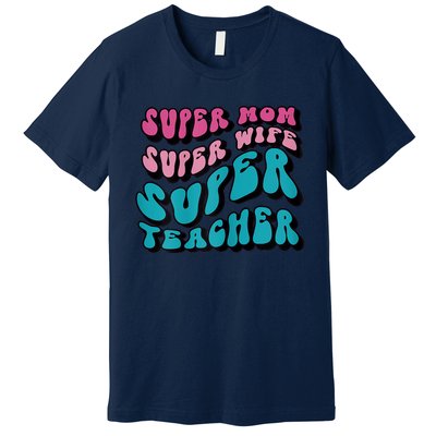 Womens Super Mom Mothers Day Cool Teacher Life Mama Momma Premium T-Shirt