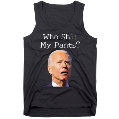 Who Shit My Pants Funny Anti Joe Biden Tank Top