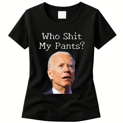 Who Shit My Pants Funny Anti Joe Biden Womens T-Shirt