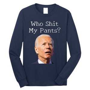 Who Shit My Pants Funny Anti Joe Biden Long Sleeve Shirt