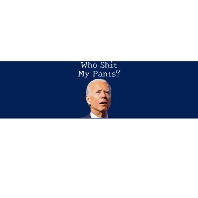 Who Shit My Pants Funny Anti Joe Biden Bumper Sticker