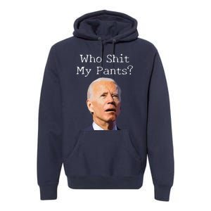 Who Shit My Pants Funny Anti Joe Biden Premium Hoodie