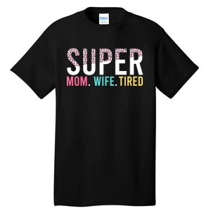 Womens Super Mom Super Wife Super Tired Mommy Tall T-Shirt