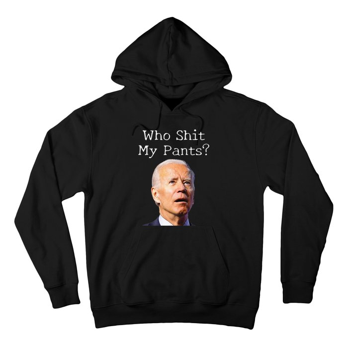 Who Shit My Pants Funny Anti Joe Biden Hoodie