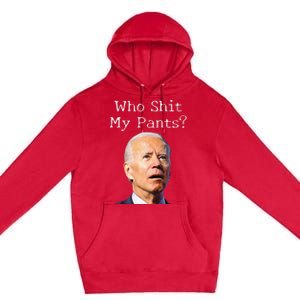 Who Shit My Pants Funny Anti Joe Biden Premium Pullover Hoodie