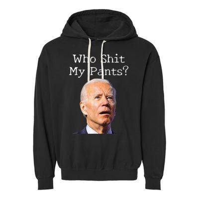 Who Shit My Pants Funny Anti Joe Biden Garment-Dyed Fleece Hoodie