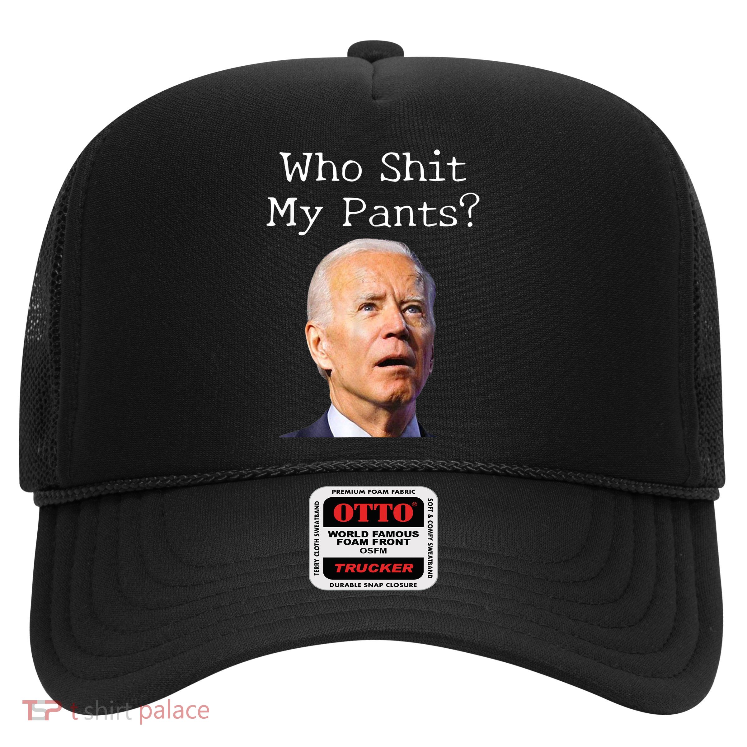 Who Shit My Pants Funny Anti Joe Biden Trucker Hat
