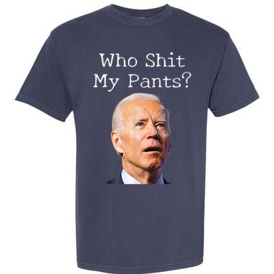 Who Shit My Pants Funny Anti Joe Biden Garment-Dyed Heavyweight T-Shirt