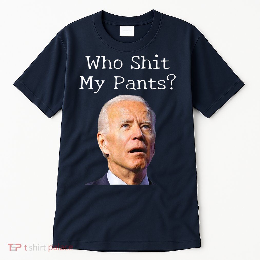 Who Shit My Pants Funny Anti Joe Biden Tall T-Shirt