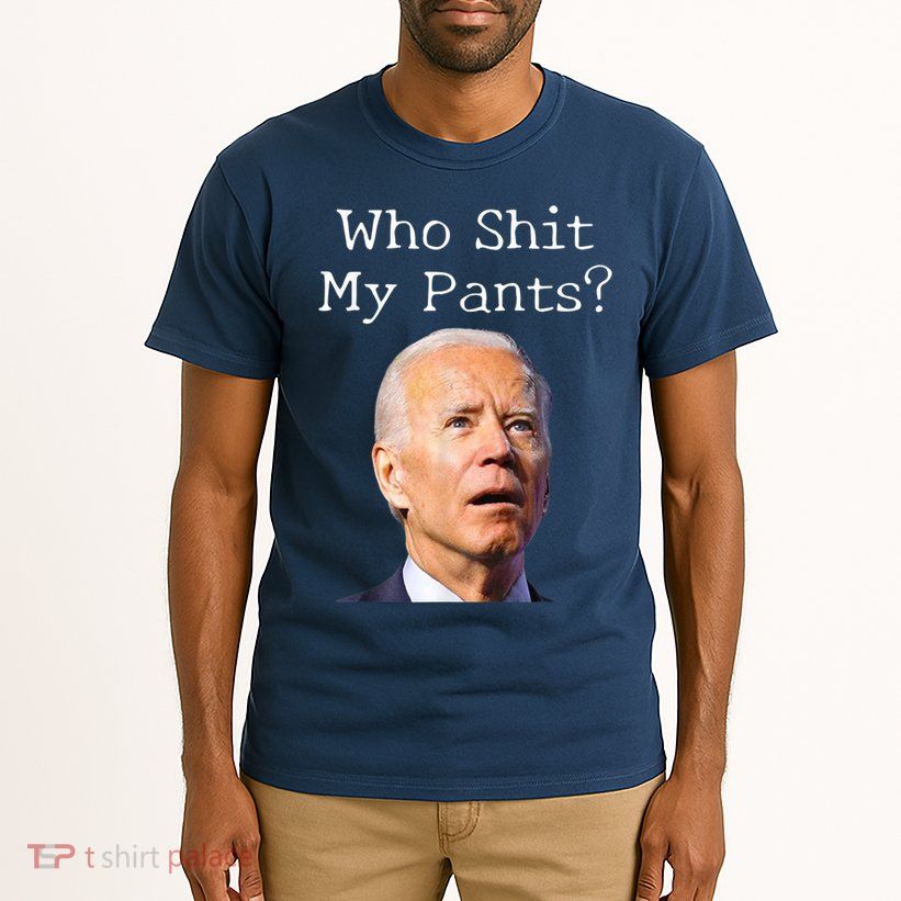 Who Shit My Pants Funny Anti Joe Biden Tall T-Shirt