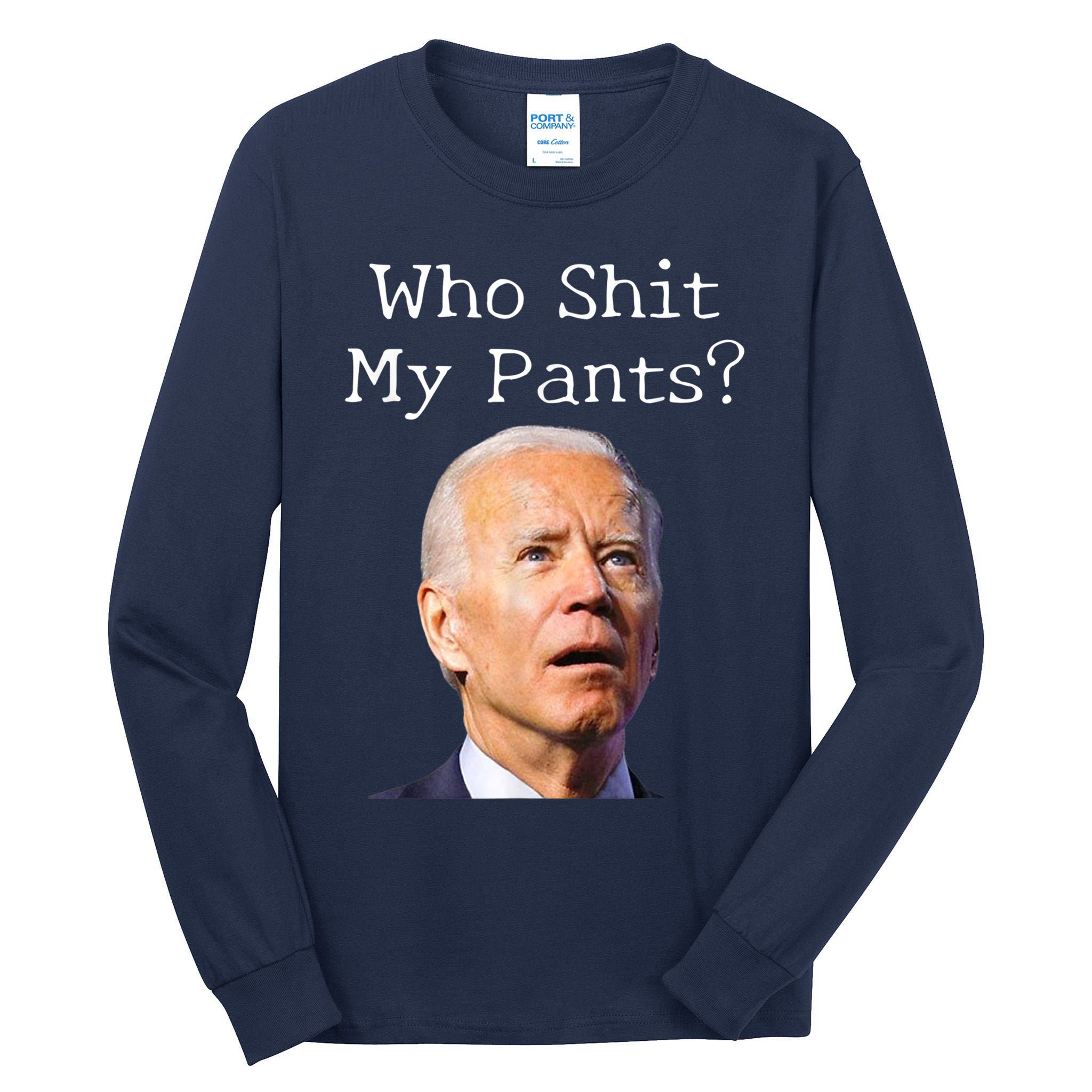 Who Shit My Pants Funny Anti Joe Biden Tall Long Sleeve T-Shirt