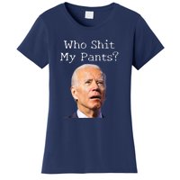 Who Shit My Pants Funny Anti Joe Biden Women's T-Shirt