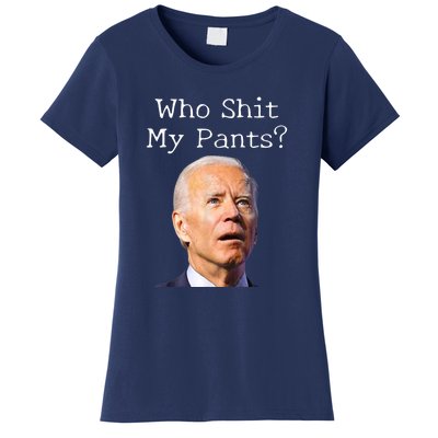 Who Shit My Pants Funny Anti Joe Biden Women's T-Shirt