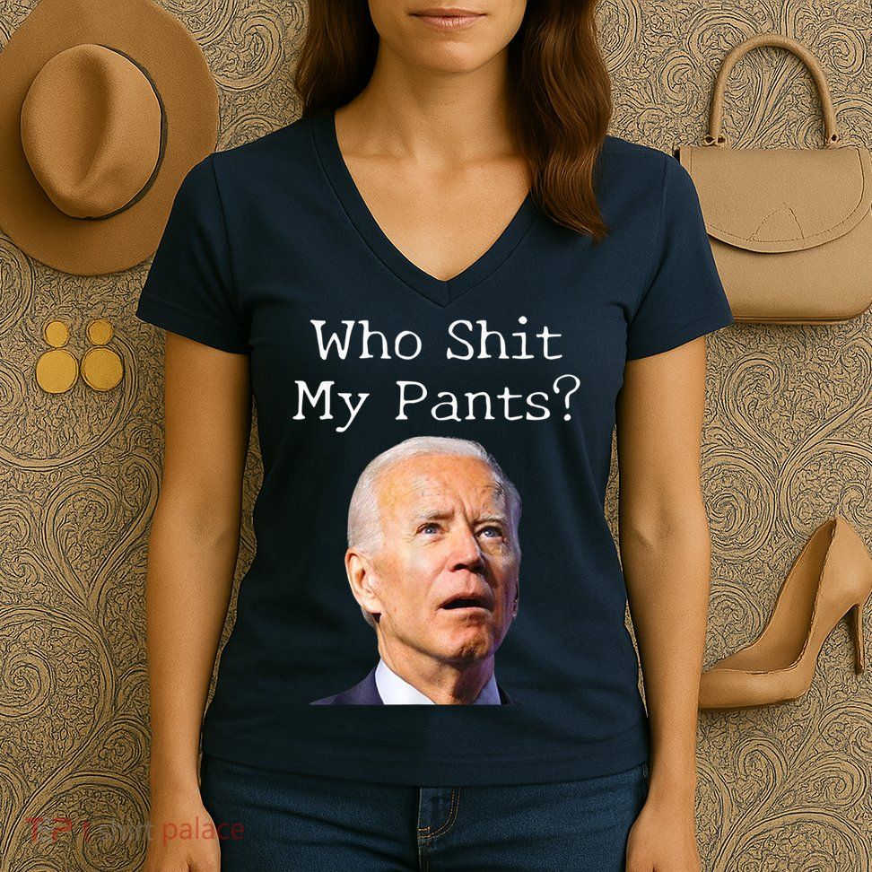 Who Shit My Pants Funny Anti Joe Biden Women's V-Neck T-Shirt