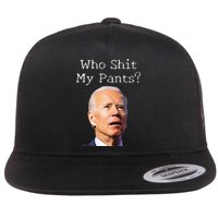 Who Shit My Pants Funny Anti Joe Biden Flat Bill Trucker Hat