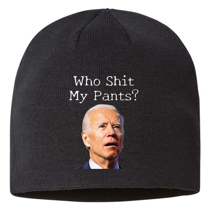 Who Shit My Pants Funny Anti Joe Biden Sustainable Beanie