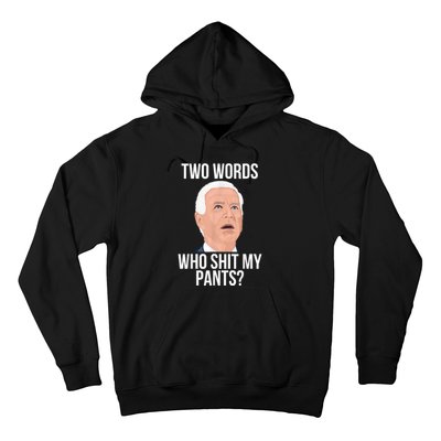 Who Shit My Pants? Funny Anti Joe Biden Humor Saying Sarcasm Hoodie