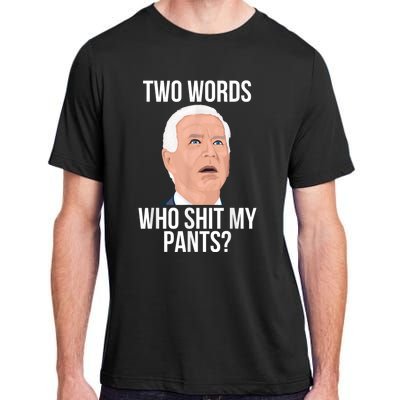 Who Shit My Pants? Funny Anti Joe Biden Humor Saying Sarcasm Adult ChromaSoft Performance T-Shirt