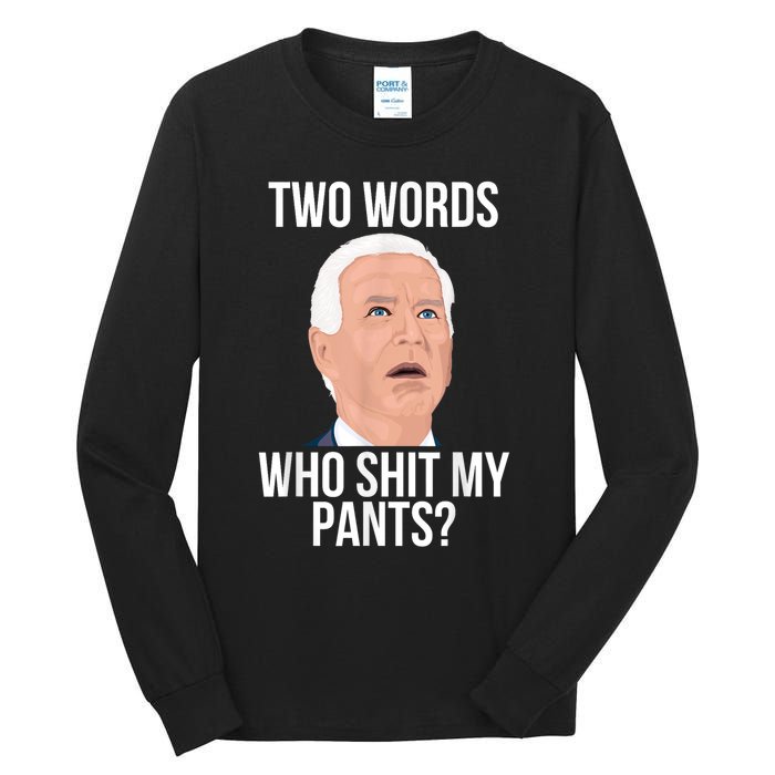 Who Shit My Pants? Funny Anti Joe Biden Humor Saying Sarcasm Tall Long Sleeve T-Shirt