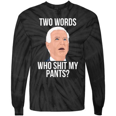 Who Shit My Pants? Funny Anti Joe Biden Humor Saying Sarcasm Tie-Dye Long Sleeve Shirt