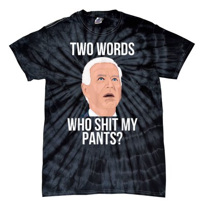 Who Shit My Pants? Funny Anti Joe Biden Humor Saying Sarcasm Tie-Dye T-Shirt