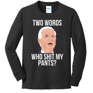 Who Shit My Pants? Funny Anti Joe Biden Humor Saying Sarcasm Kids Long Sleeve Shirt